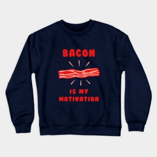 Bacon Is My Motivation Crewneck Sweatshirt